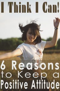 I Think I Can: 6 Reasons to Keep a Positive Attitude
