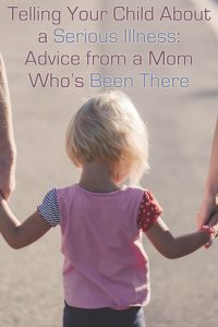 Telling Your Child About a Serious Illness: Advice from a Mom Who's Been There