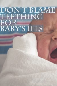 Don't Blame Teething for Baby's Ills