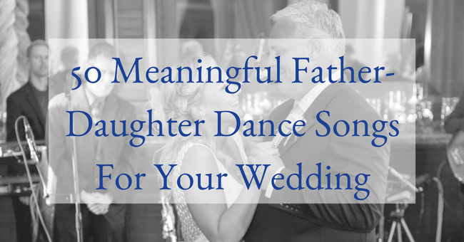 50 Meaningful Father-Daughter Dance Songs For Your Wedding