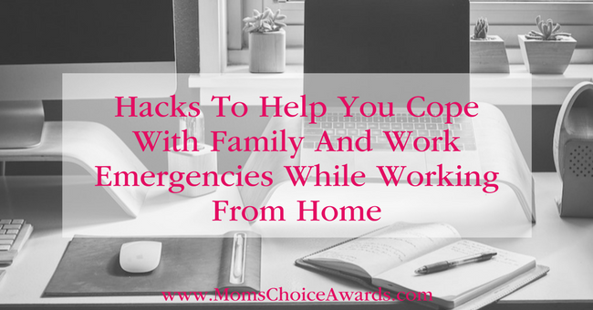 Hacks To Help You Cope With Family And Work Emergencies While Working From Home