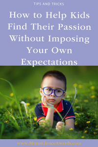 How to Help Kids Find Their Passion Without Imposing Your Own Expectations