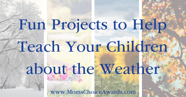 Fun Projects to Help Teach Your Children about the Weather