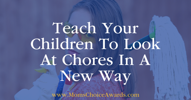 Teach Your Children To Look At Chores In A New Way
