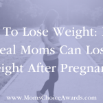 Tips To Lose Weight: How Real Moms Can Lose Weight After Pregnancy