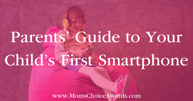 Parents’ Guide to Your Child’s First Smartphone