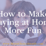 How to Make Staying at Home More Fun