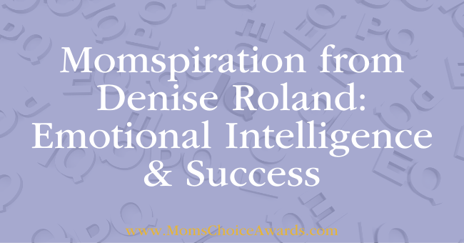Momspiration from Denise Roland: Emotional Intelligence & Success