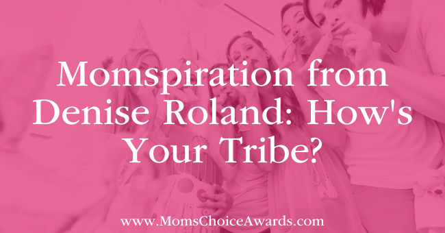 Momspiration from Denise Roland How's Your Tribe