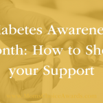 Diabetes Awareness Month: How to Show your Support