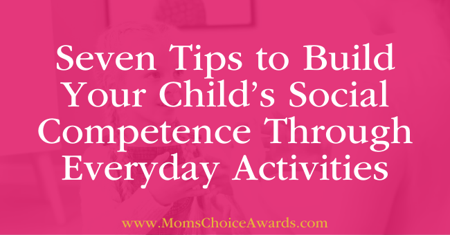 Seven Tips to Build Your Child’s Social Competence Through Everyday Activities Featured-Image