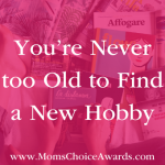 You’re Never Too Old to Find a New Hobby