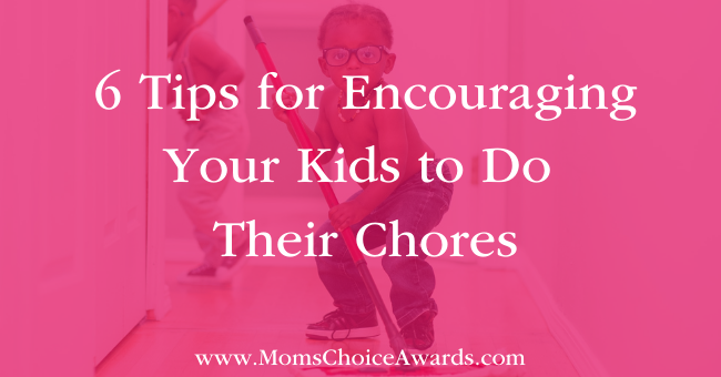6 Tips for Encouraging Your Kids to Do Their Chores