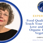 Food Quality Matters – Teach Your Children To Love and Eat Real Organic Fruits and Vegetables