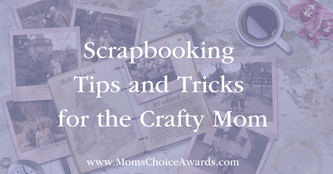 Scrapbooking Tips and Tricks for the Crafty Mom