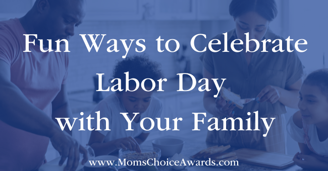 Fun Ways to Celebrate Labor Day with Your Family