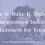 Make It, Bake It, Shake It: Inexpensive Indoor Entertainment for Your Kids