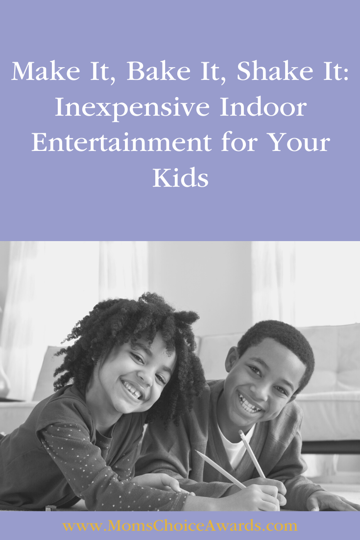 Make It, Bake It, Shake It: Inexpensive Indoor Entertainment for Your Kids