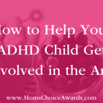 How to Help Your ADHD Child Get Involved in the Arts