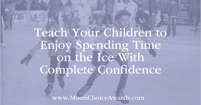 Teach Your Children to Enjoy Spending Time on the Ice With Complete Confidence
