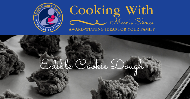 Cooking with Mom's Choice: Edible Cookie Dough Recipe
