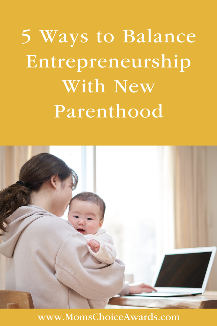 5 Ways to Balance Entrepreneurship With New Parenthood