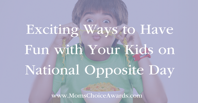 Exciting Ways to Have Fun with Your Kids on National Opposite Day
