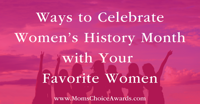Ways to Celebrate Women’s History Month with Your Favorite Women