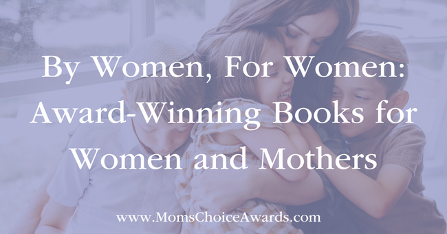 By Women, For Women: Award-Winning Books for Women and Mothers
