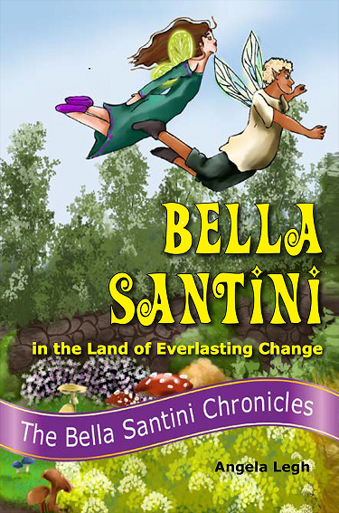 one of Angela Legh's latest award-winning books, "Bella Santini in the Land of Everlasting Change."