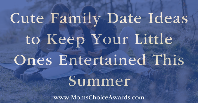 Cute Family Date Ideas to Keep Your Little Ones Entertained This Summer