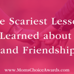 The Scariest Lessons I’ve Learned about Love and Friendship
