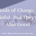 Periods of Change are Painful, But They’re Also Good