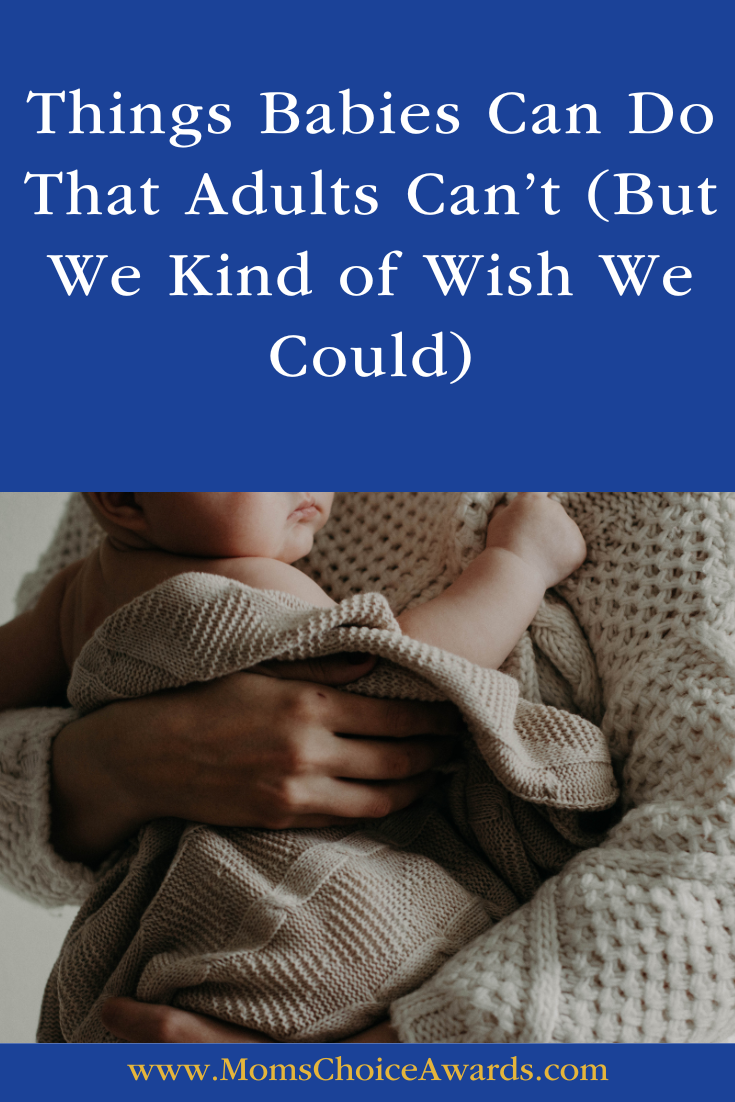 Things Babies Can Do That Adults Can’t (But We Kind of Wish We Could)