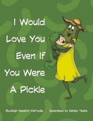 I would love you even if you were a pickle