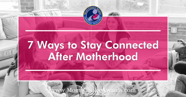 7 Ways to Stay Connected After Motherhood