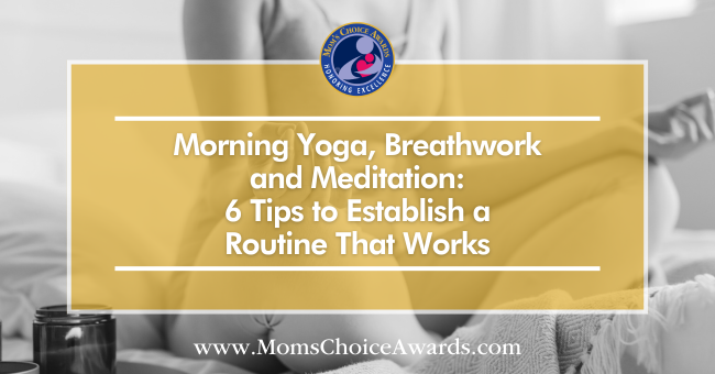 Morning Yoga, Breathwork and Meditation: 6 Tips to Establish a Routine That Works
